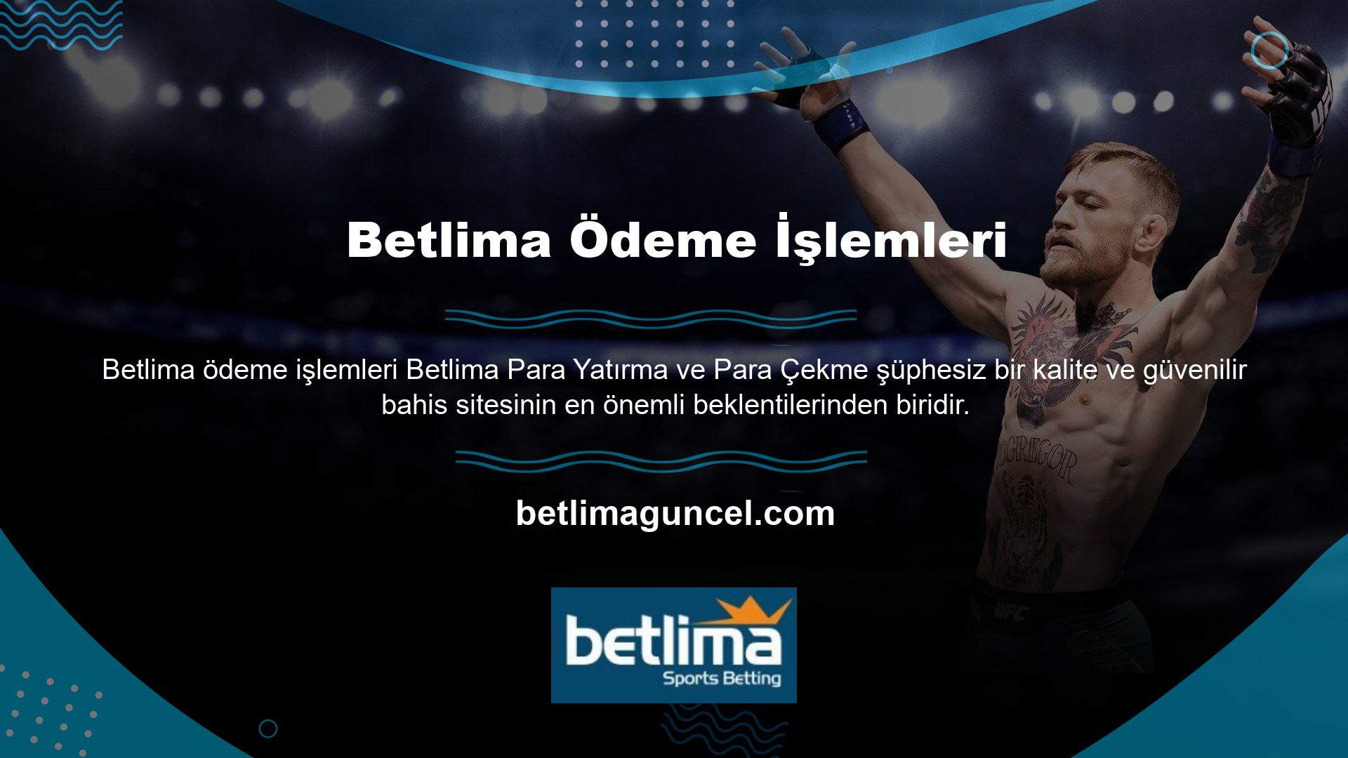 Betlima sektördeki en güvenilir ödeme teknolojisini finansal işlemlerde kullanır ve üyelerin depozito ve geri çekilmesini en hızlı ve güvenilir şekilde gerçekleştirmeyi başarır